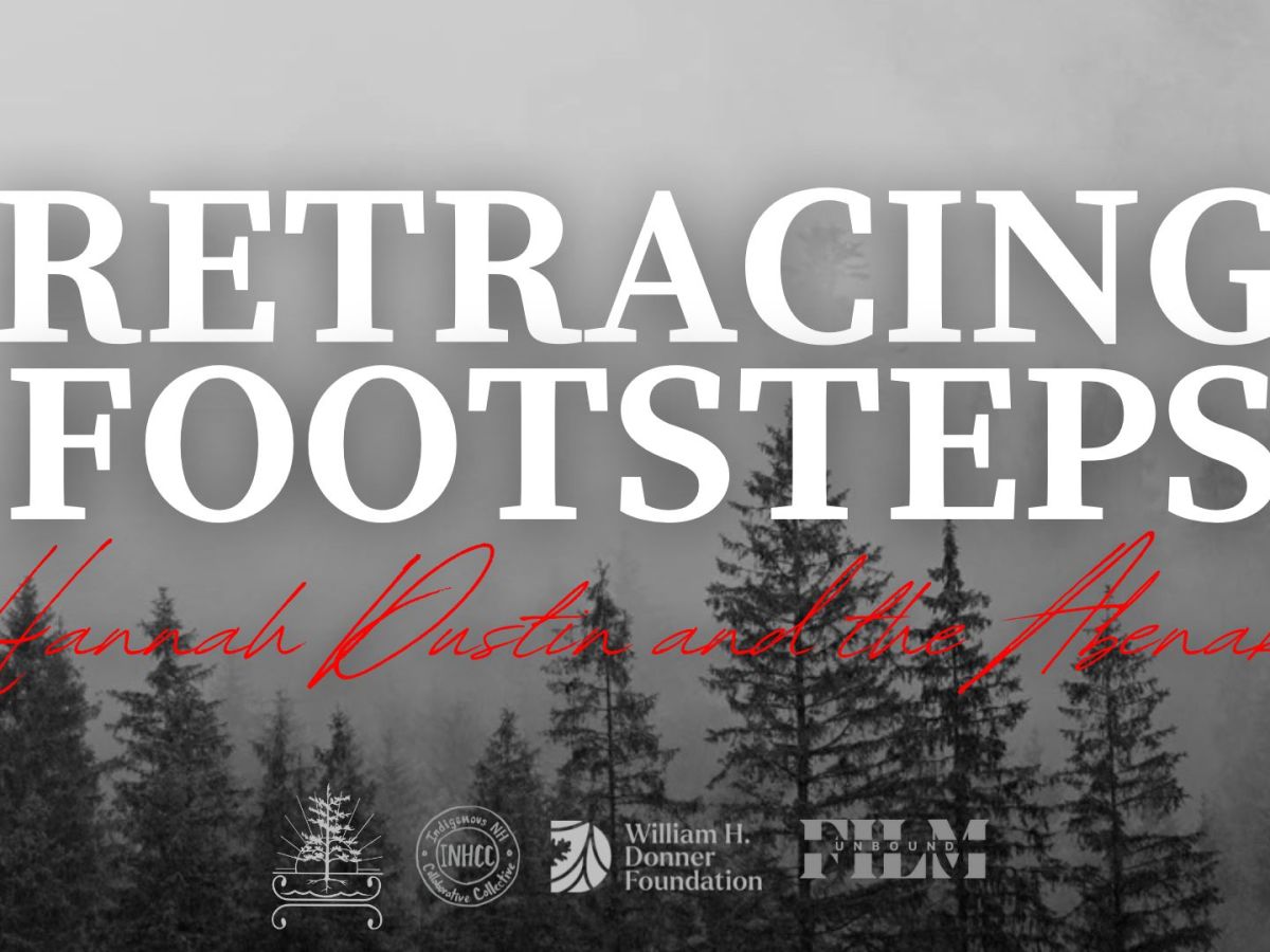 Host Community Screenings of ‘Retracing Footsteps: Hannah Dustin and the Abenaki’